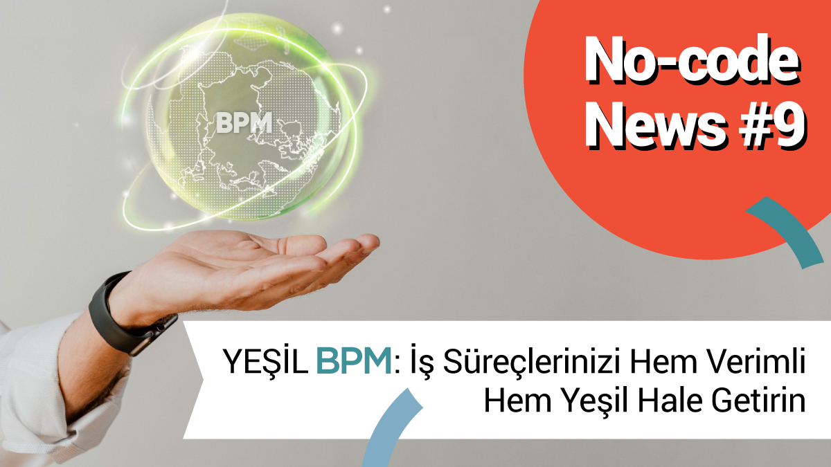 Yeşil BPM: İş Süreçlerinizi Hem Verimli Hem Yeşil Hale Getirin